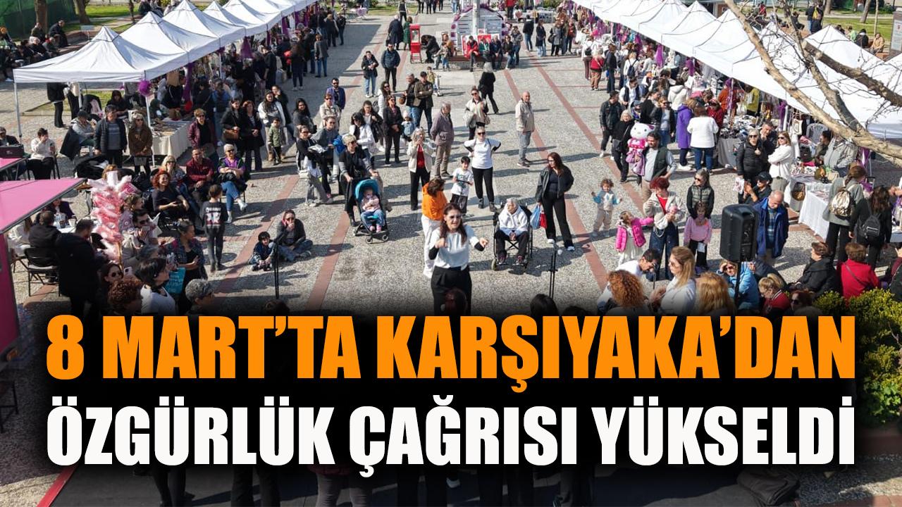 8 Mart’ta Karşıyaka’dan özgürlük çağrısı yükseldi