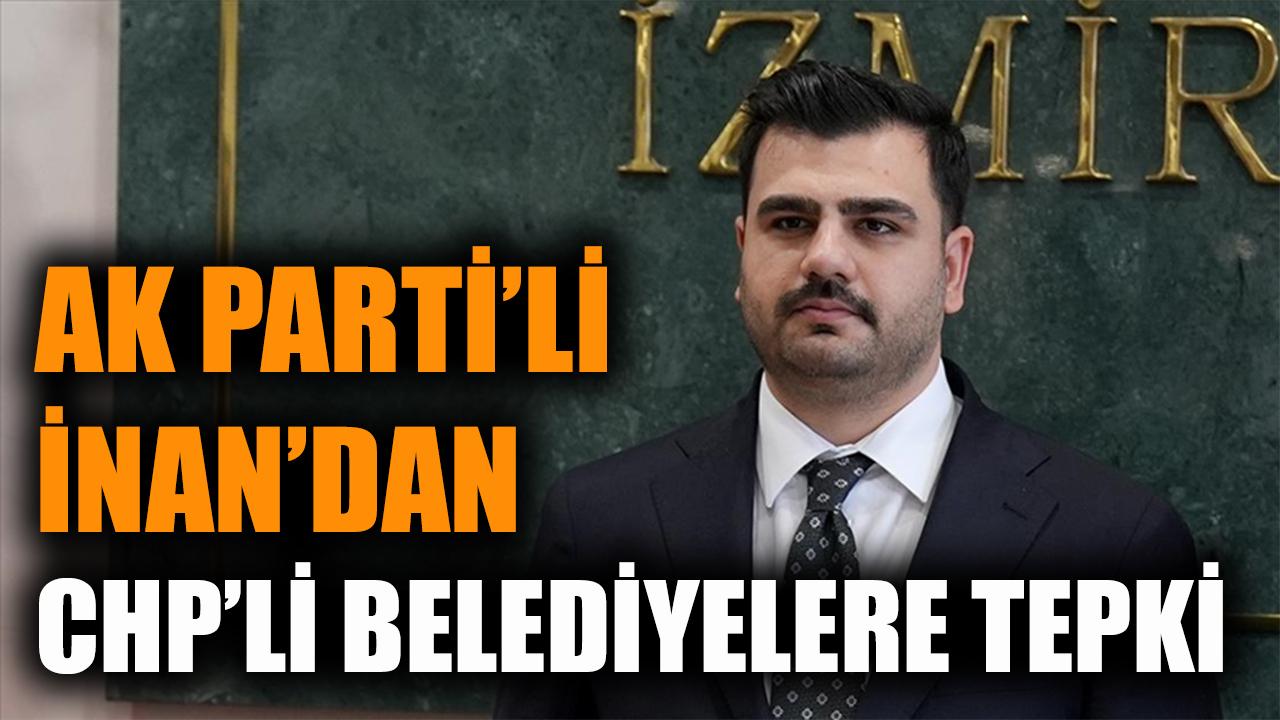 AK Parti'li İnan'dan CHP'li belediyelere tepki