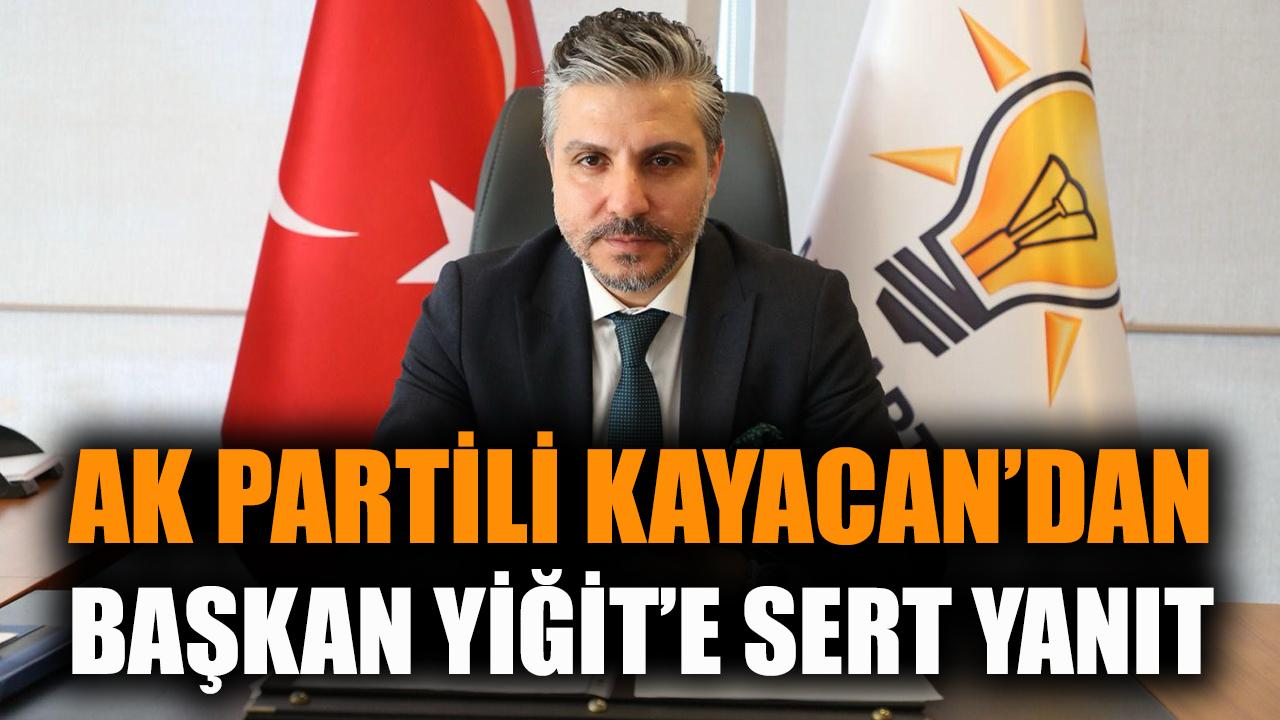 AK Partili Kayacan'dan Başkan Yiğit’e sert yanıt