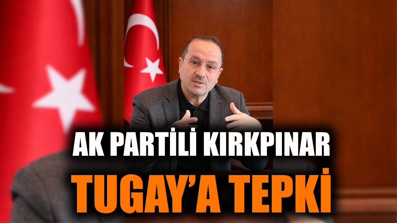 AK Partili Kırkpınar’dan Tugay’a tepki