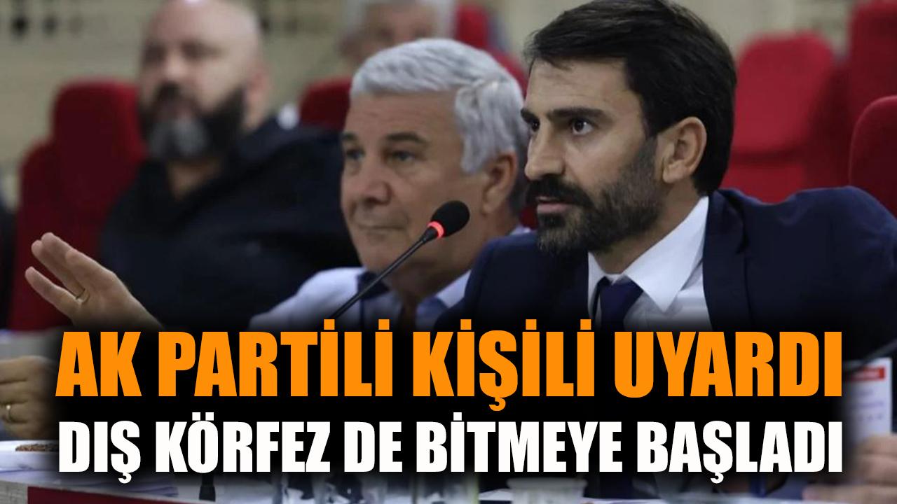 AK Partili Kişili uyardı Dış Körfez de bitmeye başladı