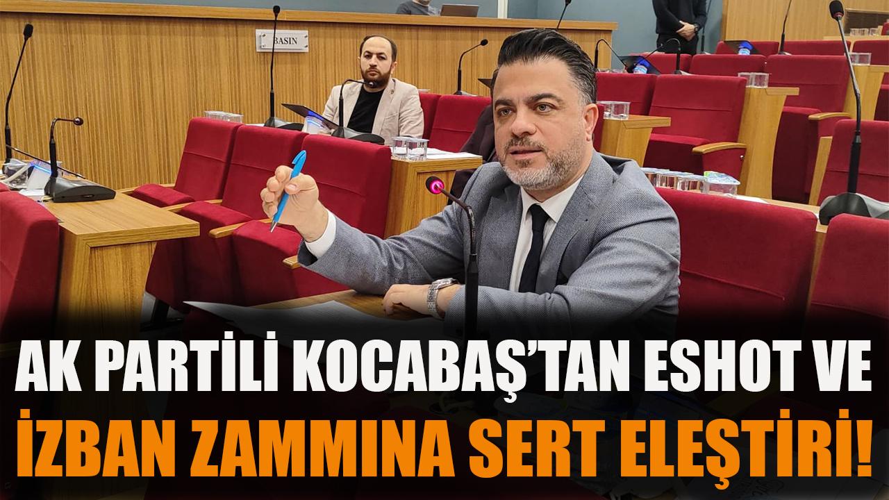 AK Partili Kocabaş’tan ESHOT ve İZBAN zammına sert eleştiri