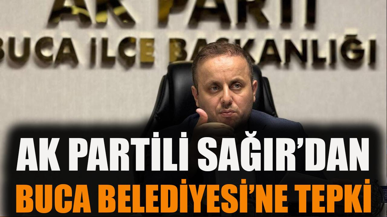 AK Partili Sağır’dan Buca Belediyesi'ne tepki!