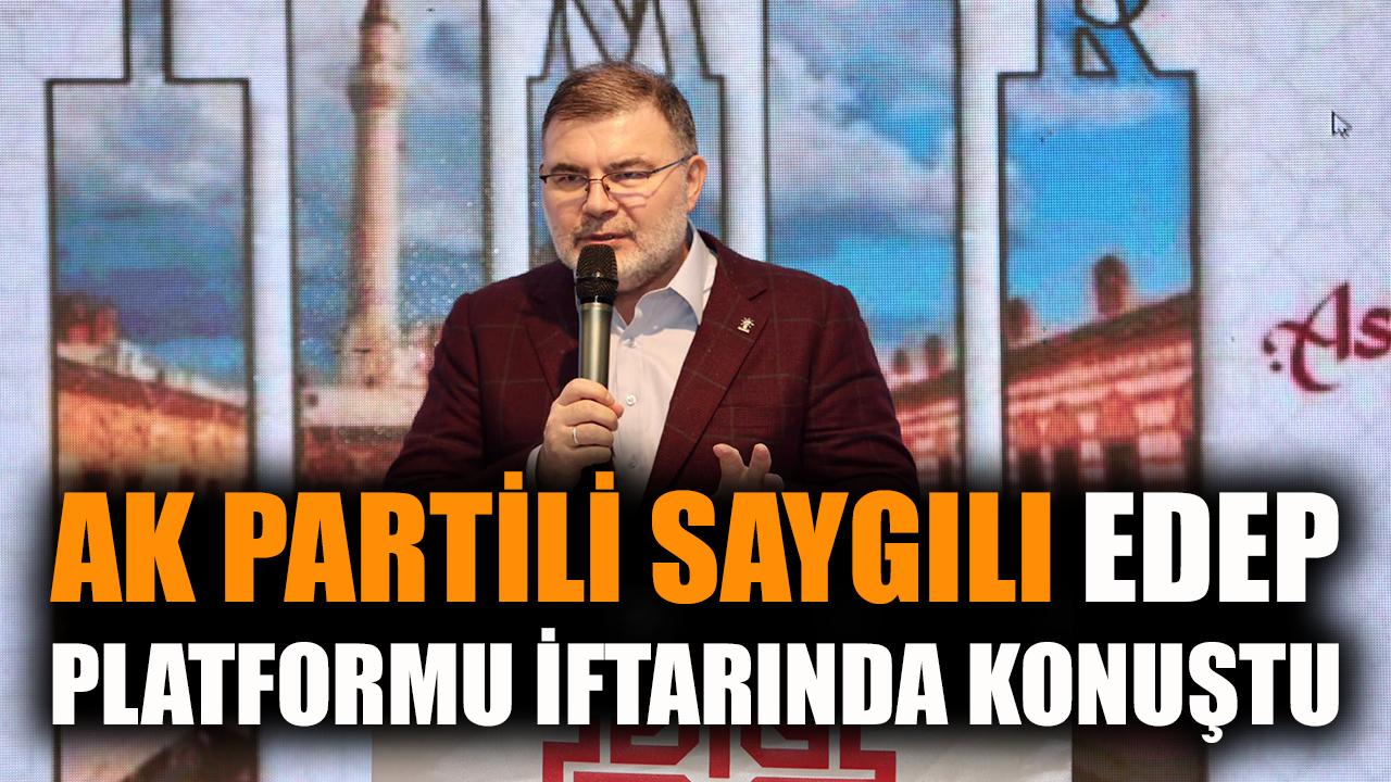 AK Partili Saygılı EDEP Platformu iftarında konuştu