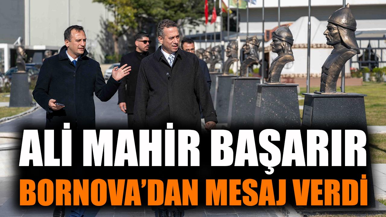 Ali Mahir Başarır Bornova’dan mesaj verdi