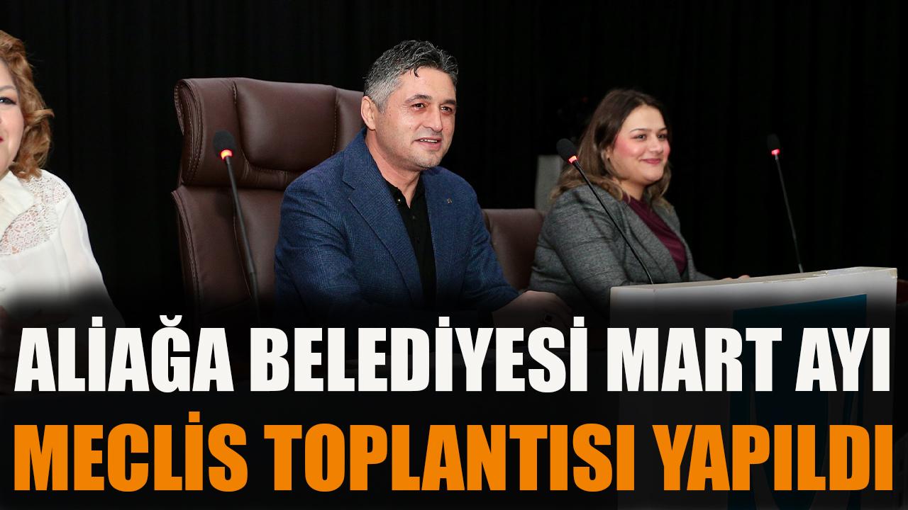 Aliağa Belediyesi Mart Ayı Meclis Toplantısı Yapıldı