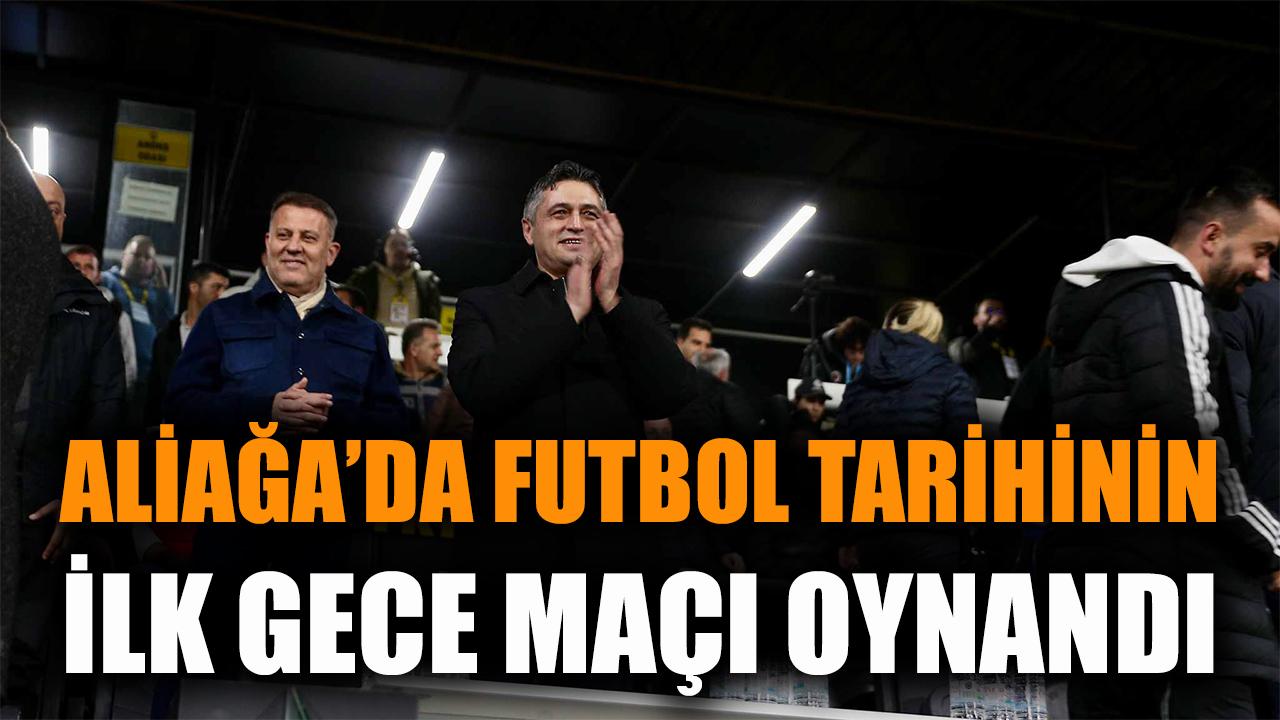 Aliağa’da Futbol Tarihinin İlk Gece Maçı Oynandı