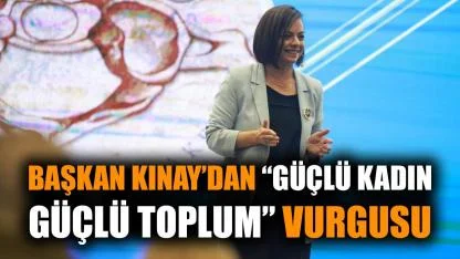 Başkan Kınay’dan “Güçlü Kadın, Güçlü Toplum” Vurgusu