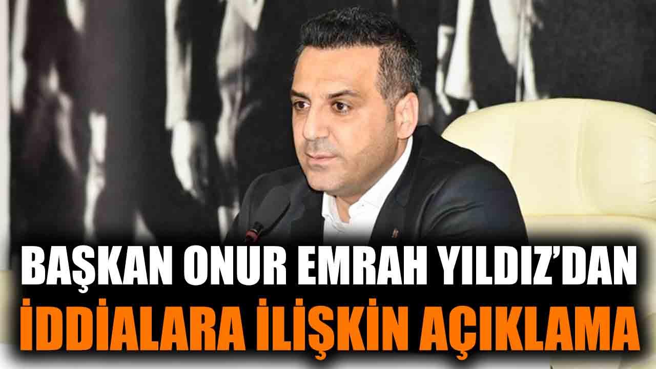 Başkan Onur Emrah Yıldız'dan iddialara ilişkin açıklama