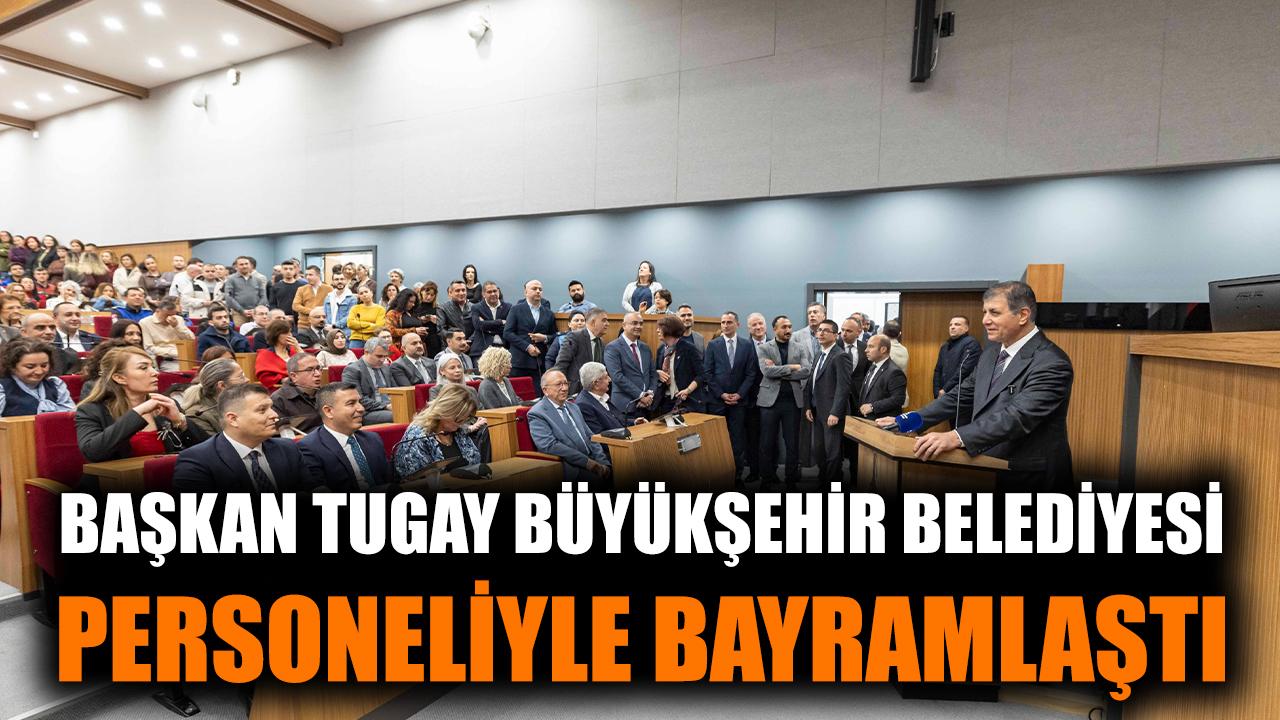 Başkan Tugay Büyükşehir Belediyesi personeliyle bayramlaştı