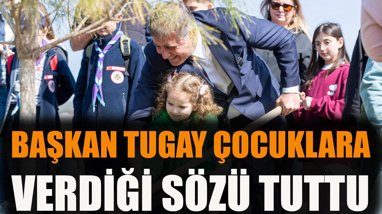 Başkan Tugay çocuklara verdiği sözü tuttu