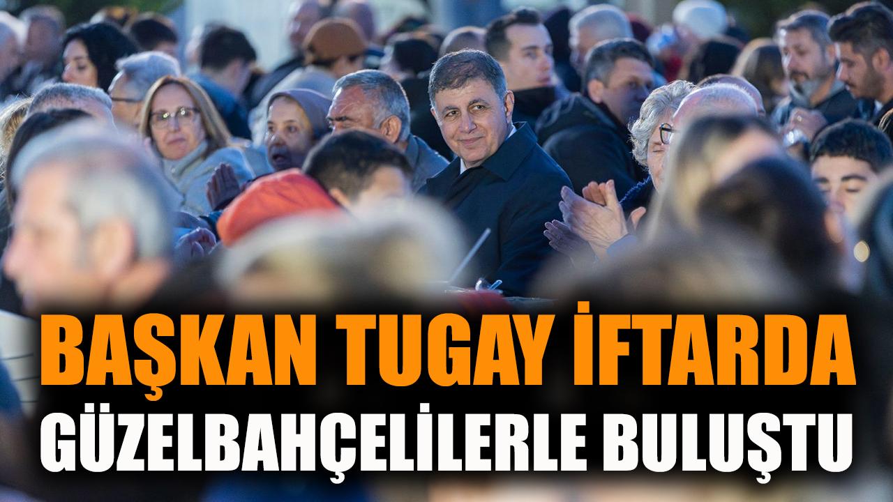 Başkan Tugay Güzelbahçelilerle iftarda buluştu