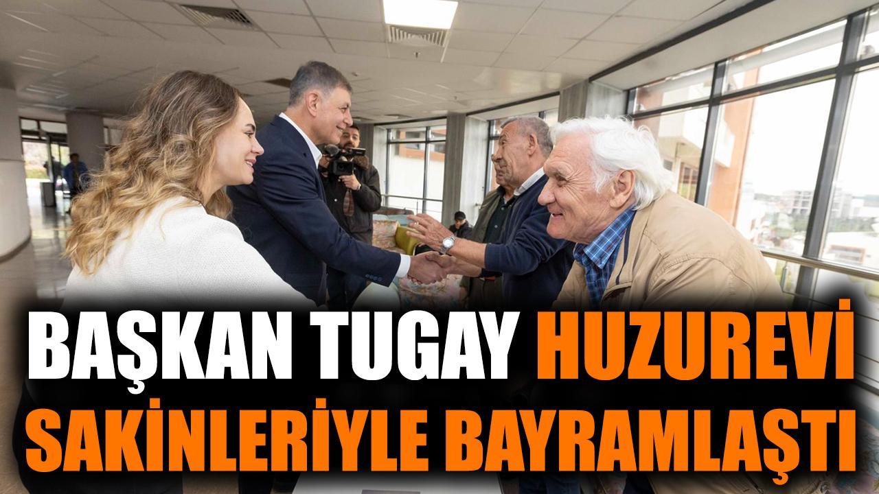 Başkan Tugay huzurevi sakinleriyle bayramlaştı