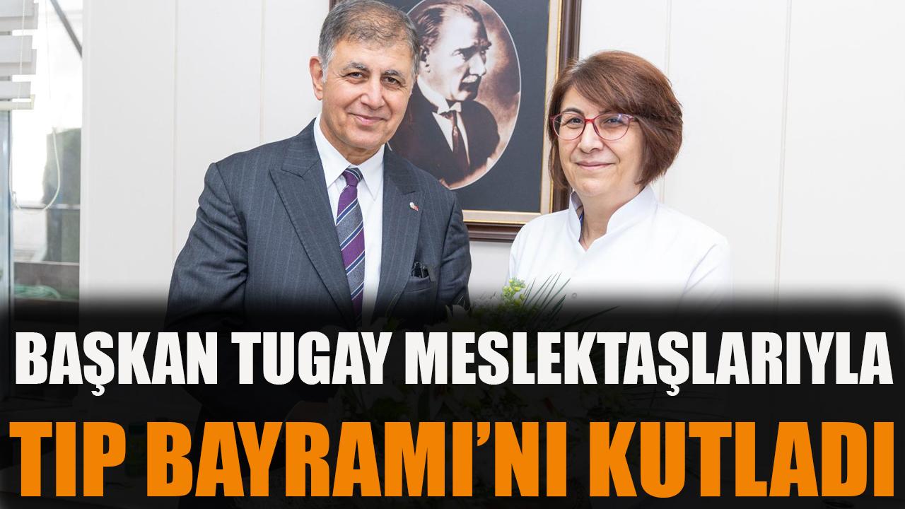 Başkan Tugay, meslektaşlarıyla Tıp Bayramı’nı kutladı