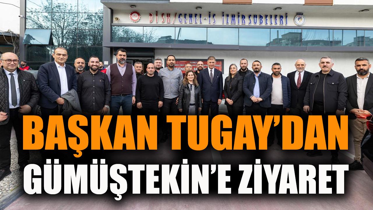 Başkan Tugay’dan Gümüştekin’e ziyaret