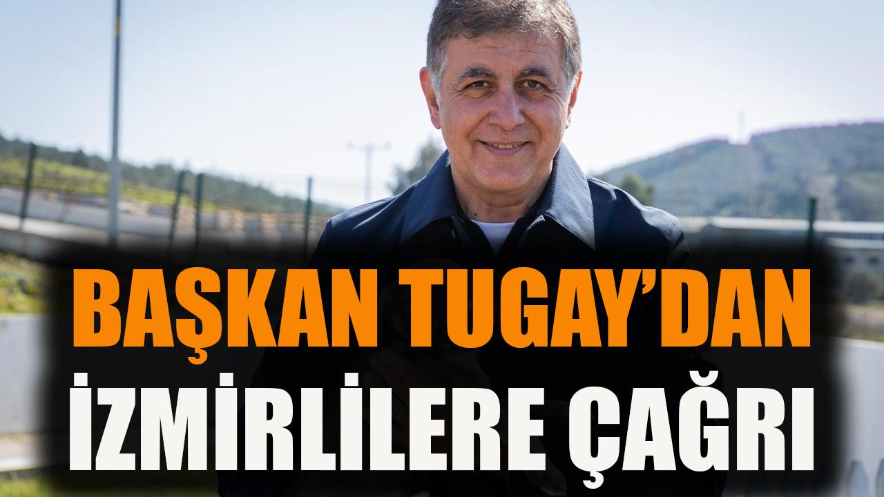 Başkan Tugay'dan İzmirlilere çağrı
