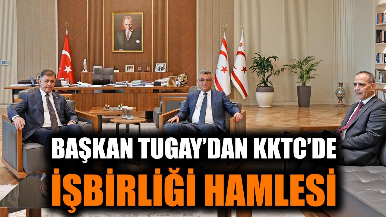 Başkan Tugay’dan KKTC’de iş birliği hamlesi