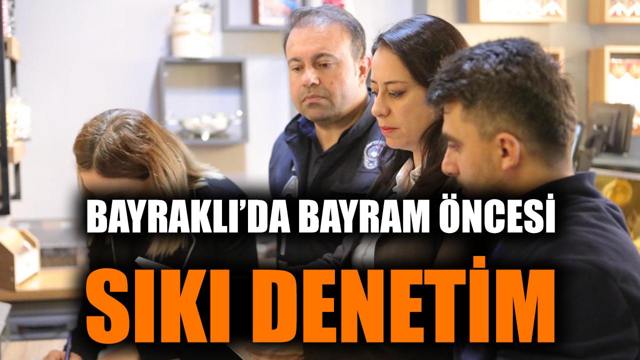 Bayraklı’da Bayram Öncesi Sıkı Denetim