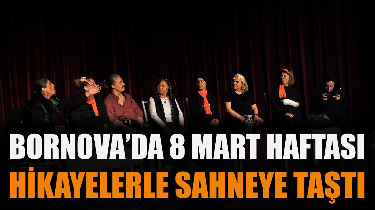 Bornova’da 8 Mart Haftası hikâyelerle sahneye taştı