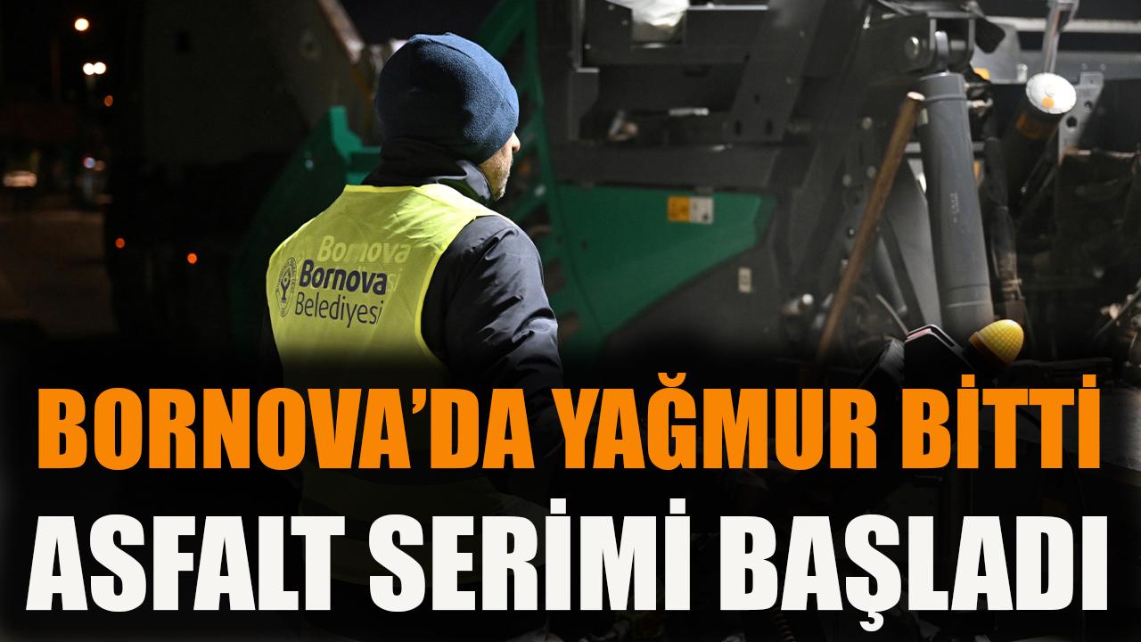 Bornova’da yağmur bitti, asfalt serimi başladı