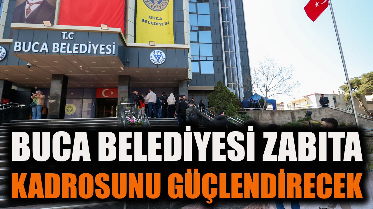 Buca Belediyesi zabıta kadrosunu güçlendirecek