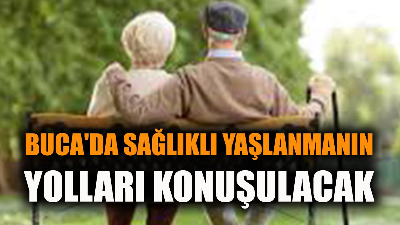 Buca’da sağlıklı yaşlanmanın yolları konuşulacak