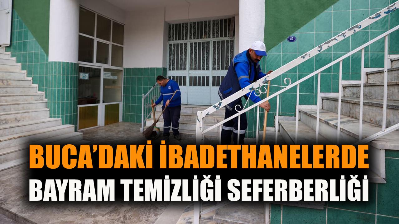 Buca’daki ibadethanelerde bayram temizliği seferberliği