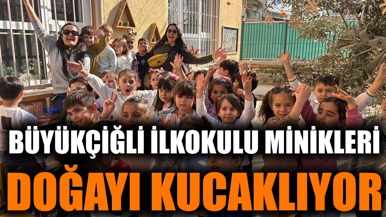 Büyükçiğli İlkokulu minikleri doğayı kucaklıyor