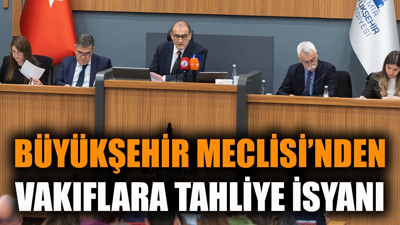 Büyükşehir Meclisi’nden Vakıflar’a tahliye isyanı