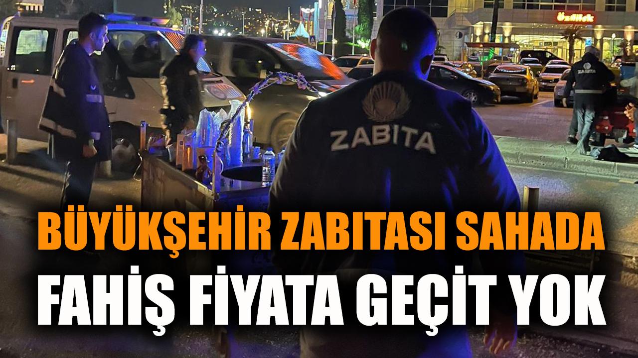 Büyükşehir zabıtası sahada: Fahiş fiyata geçit yok