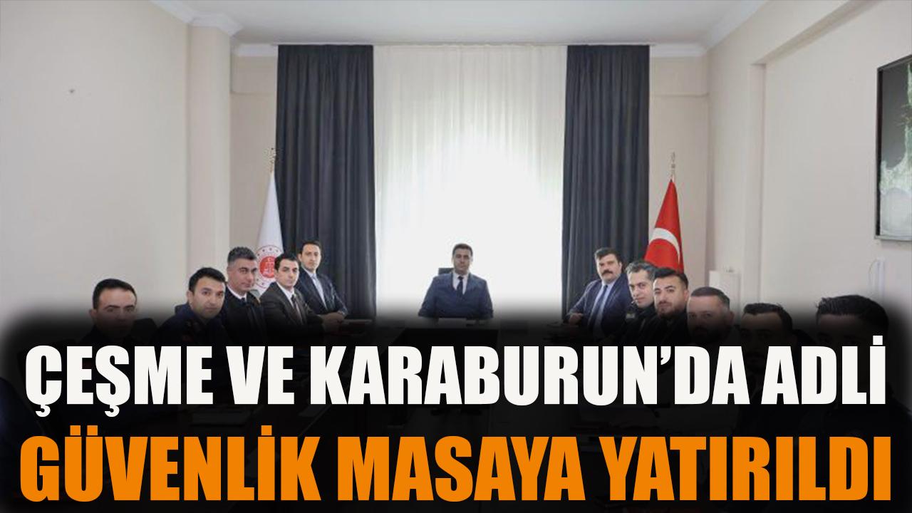 Çeşme ve Karaburun’da 'Adli Güvenlik' masaya yatırıldı