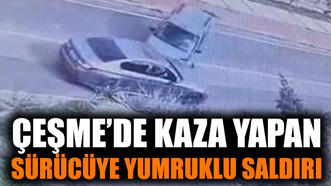 Çeşme'de kaza yapan sürücüye yumruklu saldırı