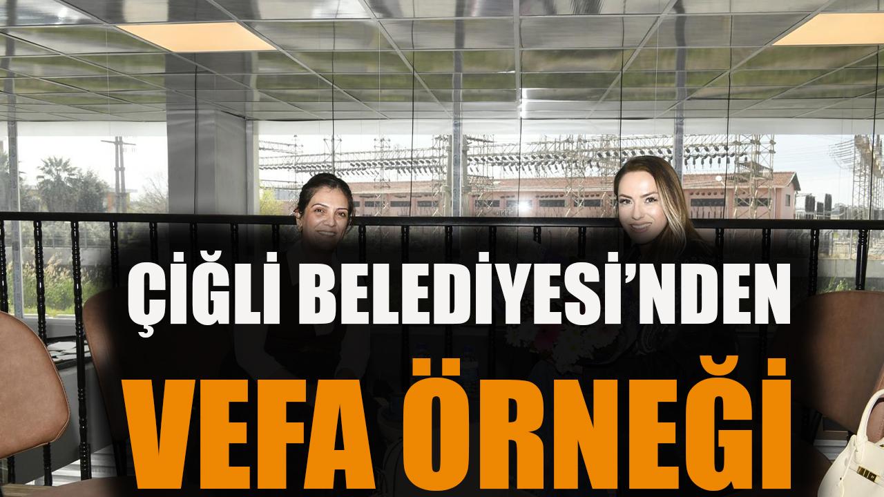 Çiğli Belediyesi’nden Vefa Örneği