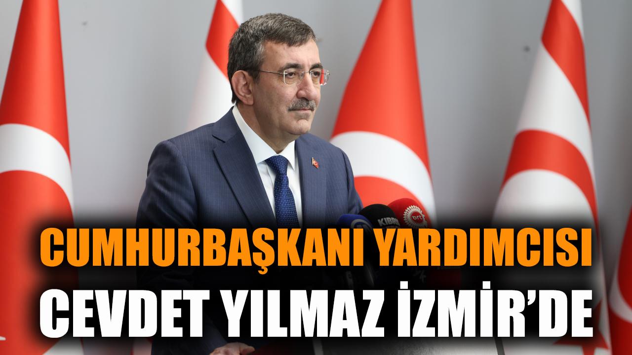 Cumhurbaşkanı Yardımcısı Cevdet Yılmaz İzmir’de