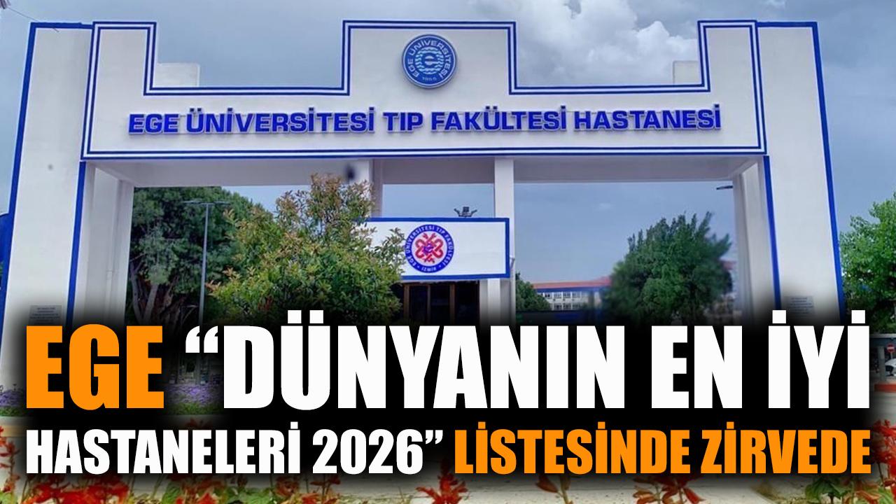 Ege "Dünyanın En İyi Hastaneleri 2026" listesinde zirvede