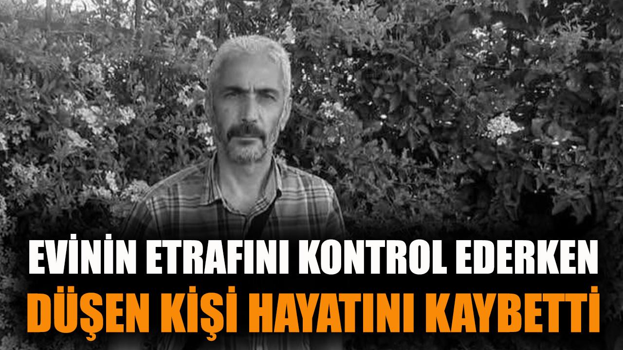 Evinin etrafını kontrol ederken düşen kişi hayatını kaybetti