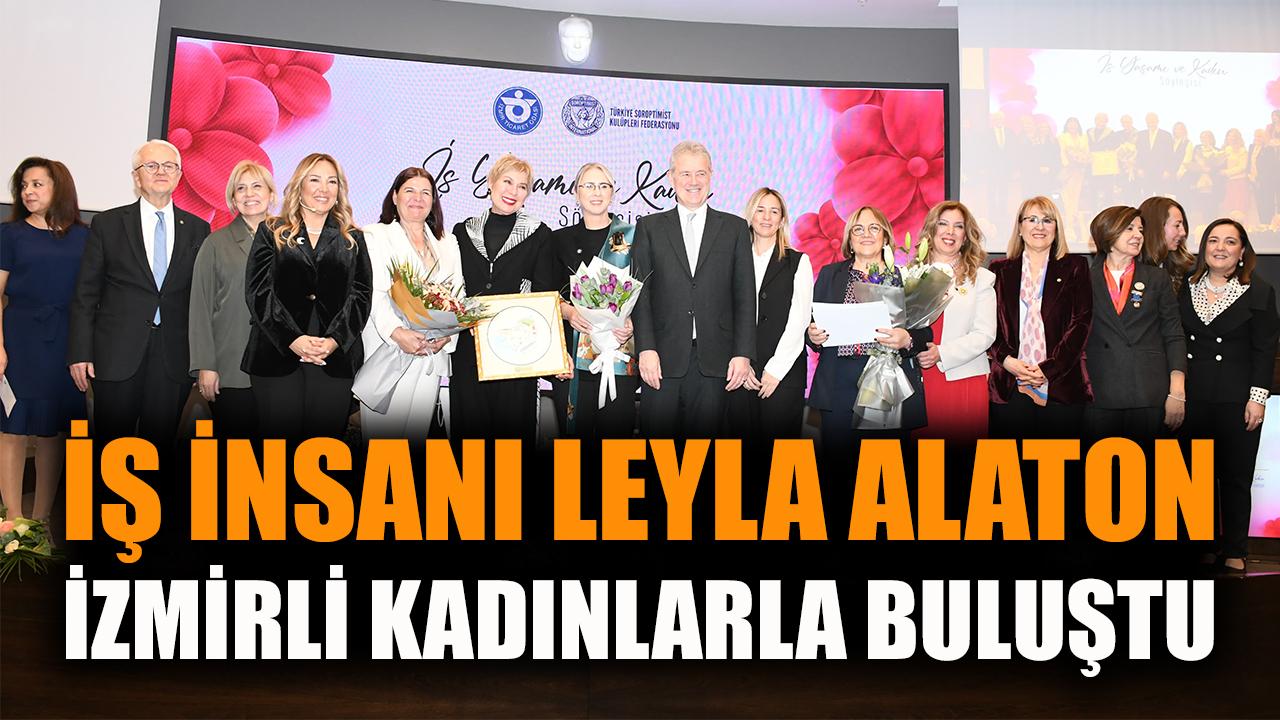 İş insanı Leyla Alaton İzmirli kadınlarla buluştu