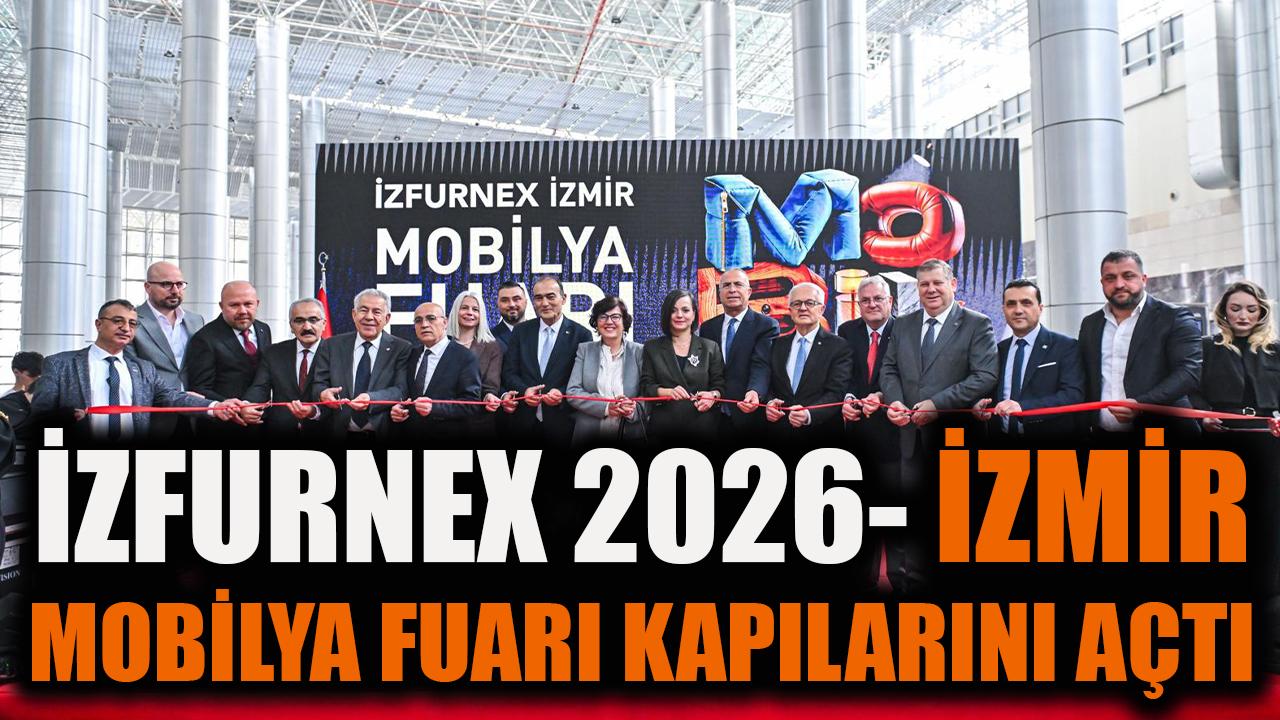 İZFURNEX 2026 - İzmir Mobilya Fuarı kapılarını açtı