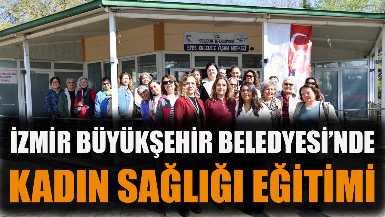 İzmir Büyükşehir Belediyesi'nden kadınlara sağlık eğitimi