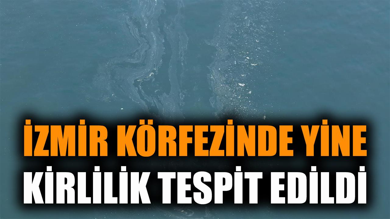 İzmir Körfezi'nde yine kirlilik tespit edildi