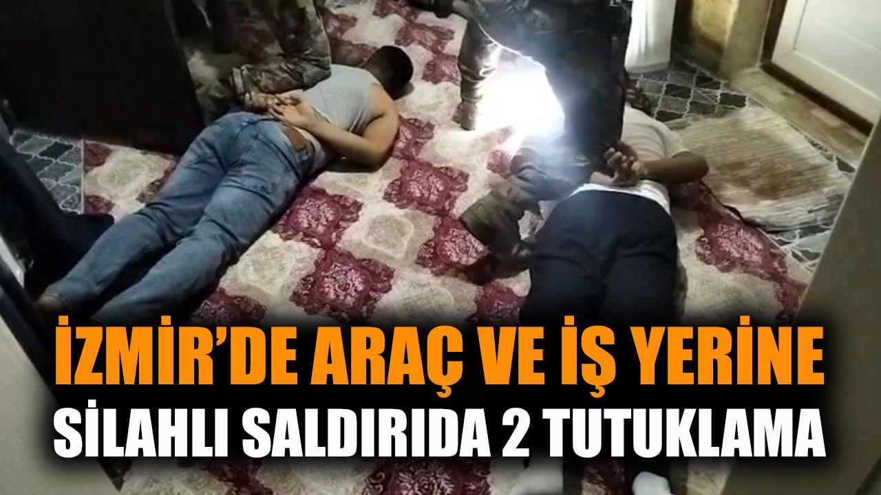 İzmir’de araç ve iş yerine silahlı saldırıda 2 tutuklama