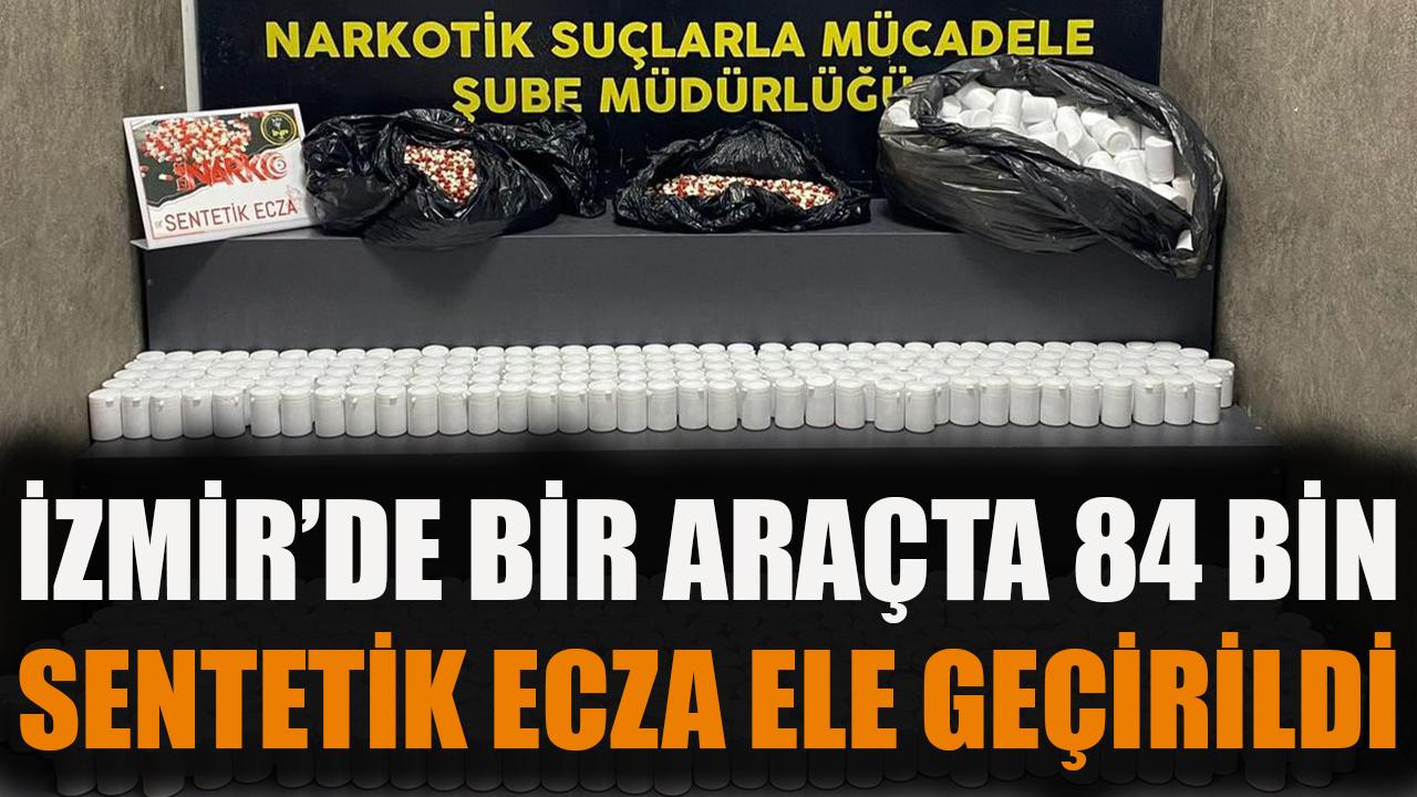 İzmir'de bir araçta 84 bin sentetik ecza ele geçirildi
