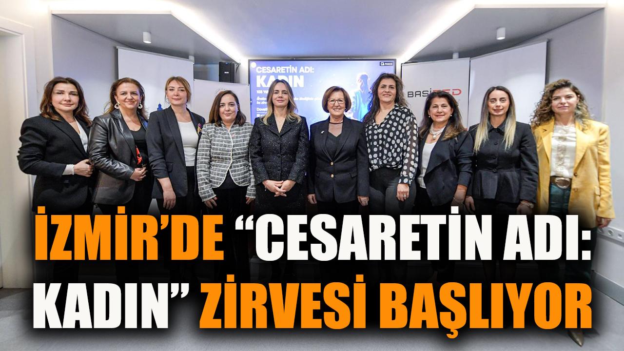 İzmir’de “Cesaretin Adı: Kadın” zirvesi başlıyor
