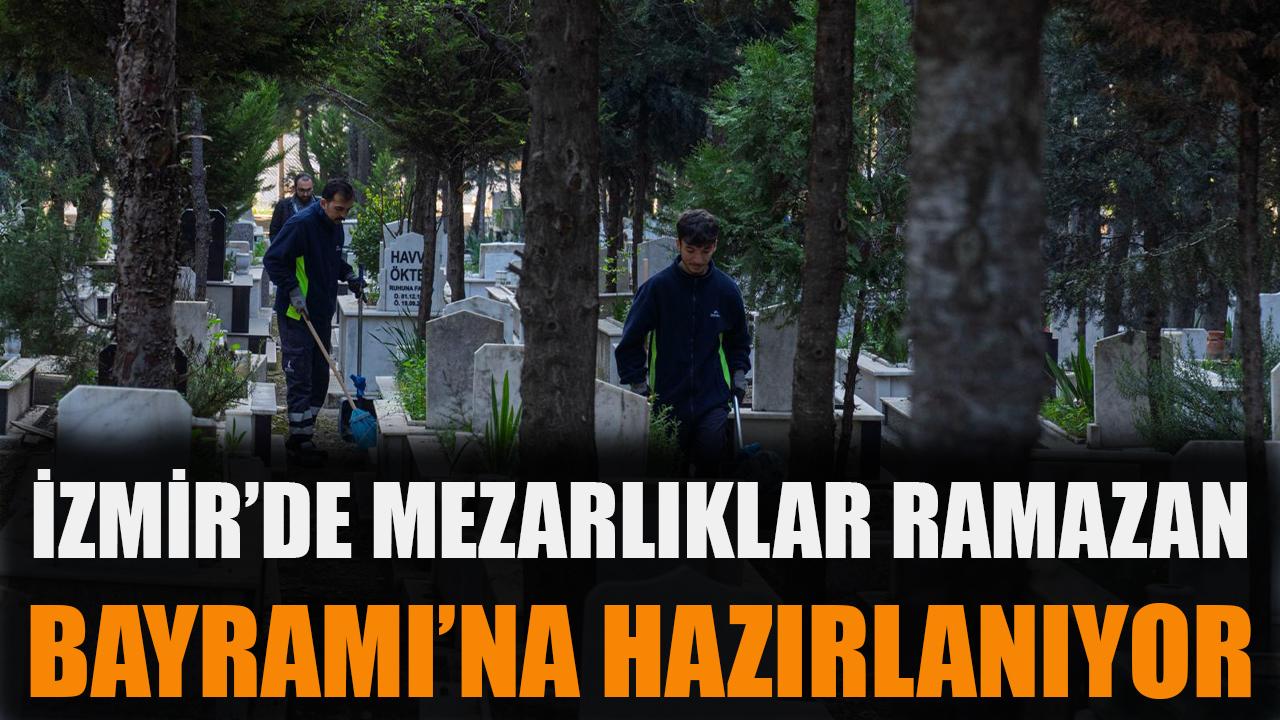 İzmir’de mezarlıklar Ramazan Bayramı’na hazırlanıyor