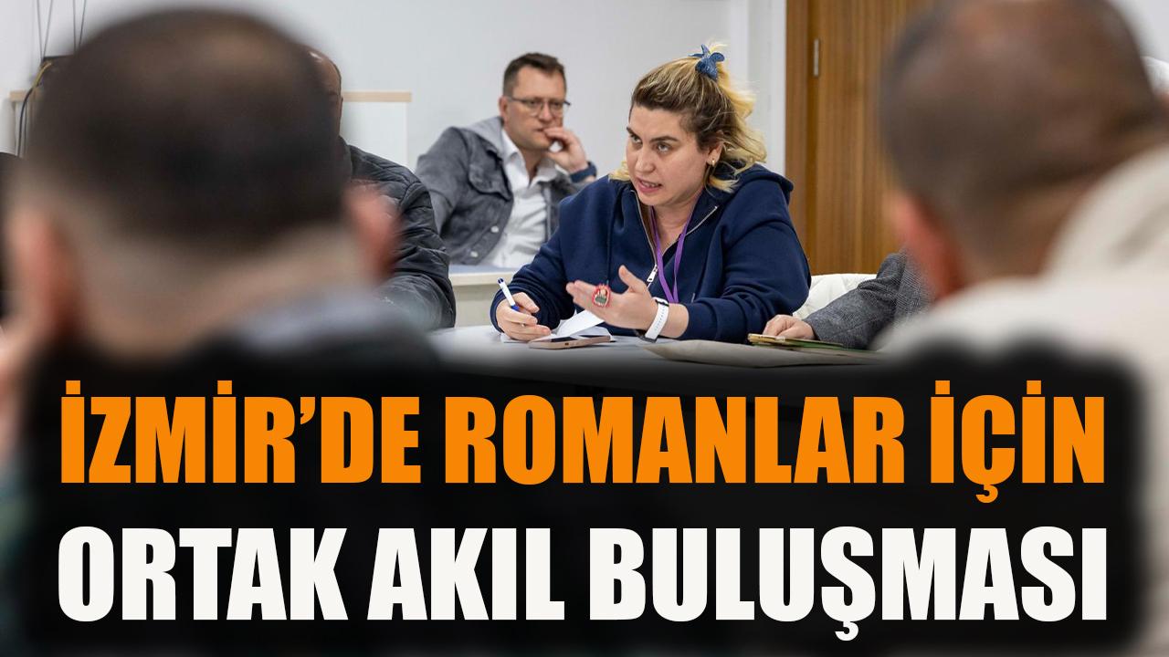 İzmir’de Romanlar için ortak akıl buluşması