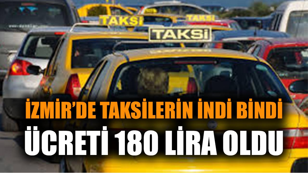 İzmir'de taksilerin indi bindi ücreti 180 lira oldu