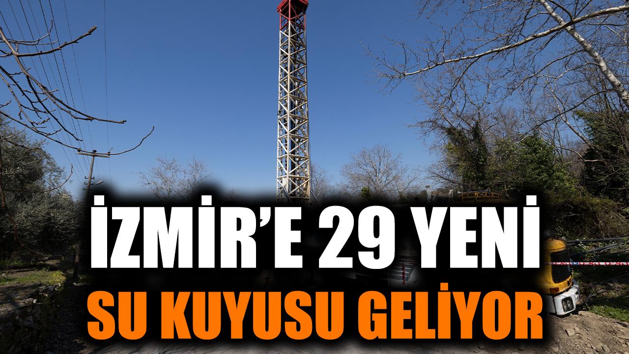 İzmir’e 29 yeni su kuyusu geliyor
