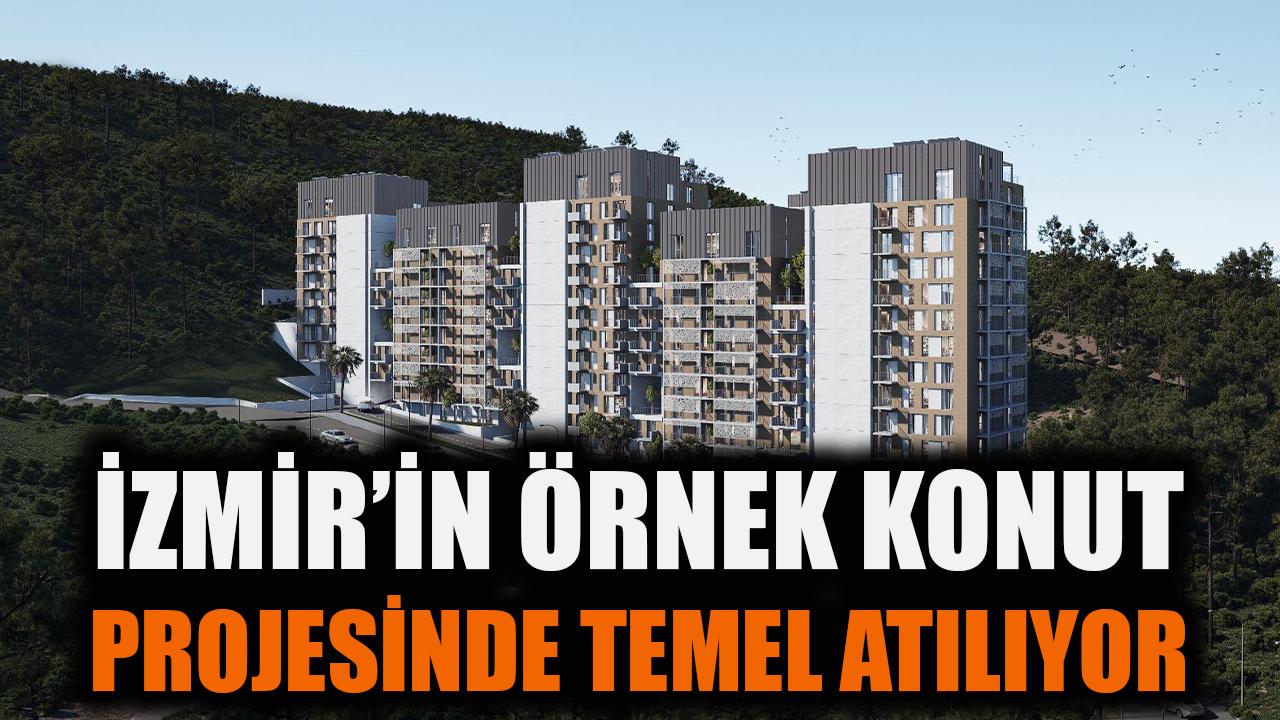 İzmir’in örnek konut projesinde temel atılıyor
