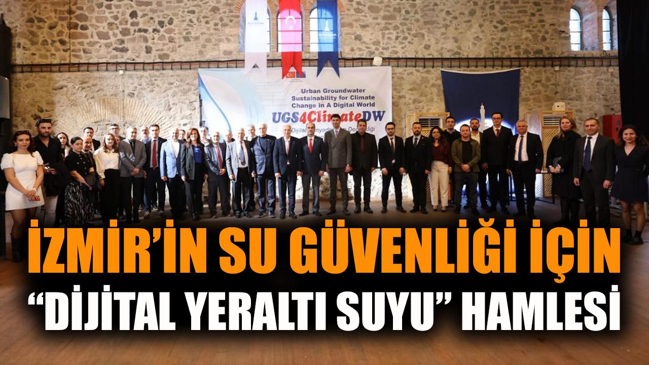 İzmir’in su güvenliği için “dijital yeraltı suyu” hamlesi