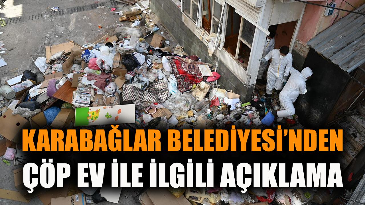 Karabağlar Belediyesi’nden Çöp Evle İlgili Açıklama